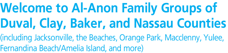 Welcome to Al-Anon in Duval, Clay, Baker, and Nassau Counties (Jacksonville, Orange Park, Macclenny, Beaches)